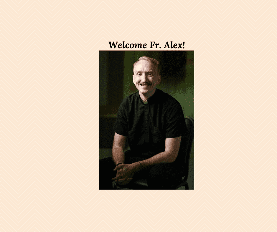 Welcome Fr. Alex!