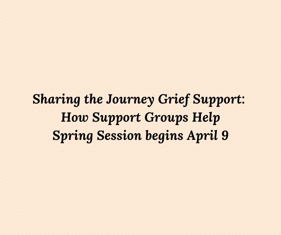 Sharing the Journey Grief Support: How Support Groups Help